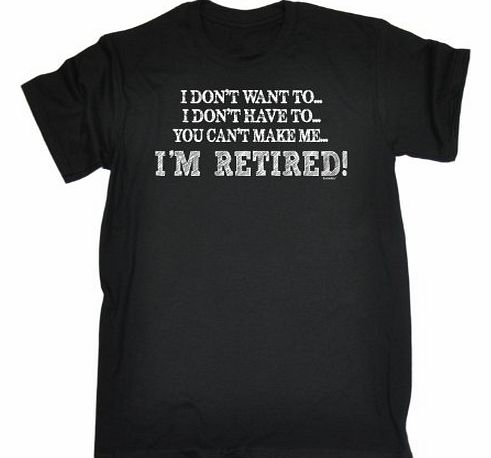 YOU CANT MAKE ME - IM RETIRED (4XL - BLACK) NEW PREMIUM LOOSE FIT T-SHIRT - slogan funny clothing joke novelty vintage retro t shirt top mens ladies womens girl boy men women tshirt tees tee t-shirts 