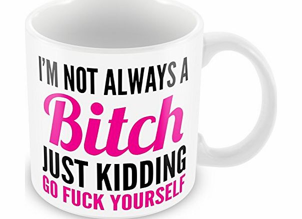 GBP INTERNATIONAL Im Not Always A Bitch Funny Rude Novelty Gift Mug