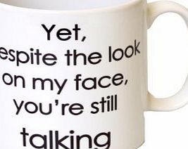 Yet, Despite The Look On My Face, Youre Talking Funny Mug - MugsnKisses Range - Mothers Day, Birthday, Christmas Office Tea Coffee Gift Mug