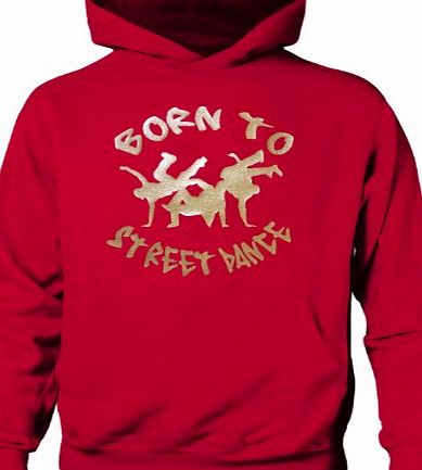 Print4U Born To Street Dance Boys Girls Kids Hoodie Birthday Gift 9-11 Red