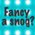 Fancy A Snog?