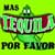 Mas Tequila Por Favor